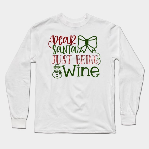 Dear Santa Just Bring Wine Long Sleeve T-Shirt by Pixel Poetry